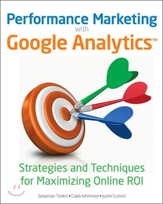 Performance Marketing with Google Analytics: Strategies and Techniques for Maximizing Online ROI