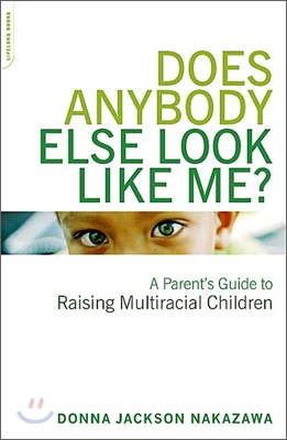 Does Anybody Else Look Like Me?: A Parent's Guide to Raising Multiracial Children