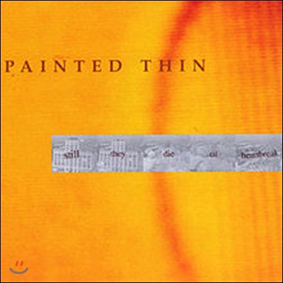 Painted Thin (페인티드 틴) - Still They Die Of Heartbreak