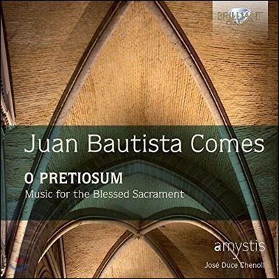Amystis 후안 바티스타 고메스: 성찬식을 위한 음악 - 오 프레티오숨 (Juan Bautista Comes: O Pretiosum - Music for the Blessed Sacrament) 아미스타스 챔버 합창단, 호세 듀체 체놀