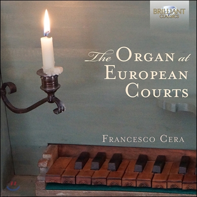 Francesco Cera 르네상스 시대 유럽 법원의 오르간 - 프레스코발디 / 파스퀴니 / 카베존 / 샤이트 외 (The Organ at European Courts) 프란세스코 체라