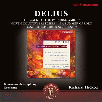 Richard Hickox 프레데릭 델리어스: 낙원으로 가는 길, 댄스 랩소디 외 (Frederick Delius: The Walk to the Paradise Garden, A Dance Rhapsody Nos.1 &amp; 2) 리차드 히콕스, 본머스 심포니