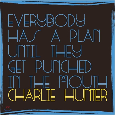 Charlie Hunter (찰리 헌터) - Everybody Has A Plan Until They Get Punched In The Mouth