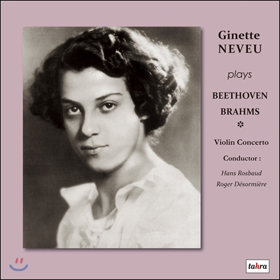 Ginette Neveu 지네트 느뵈 라스트 레코딩 - 베토벤 / 브람스: 바이올린 협주곡 (Plays Beethoven &amp; Brahms: Violin Concertos)