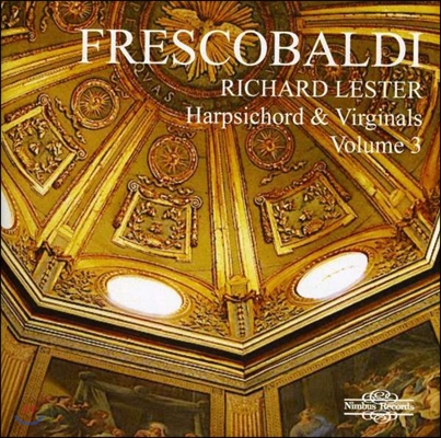 Richard Lester 프레스코발디의 건반 작품 3집 - 토카타, 카프리치오, 발레토, 리체르카 (Frescobaldi Volume 3 - Harpsichord & Virginals)