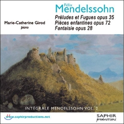 Marie-Catherine Girod 아련한 아름다움 - 멘델스존: 피아노 작품집 2집 (Mendelssohn: Integrale Mendelssohn Vol.2 - Preludes et Fugues Op.35, Fantaisie Op.28)