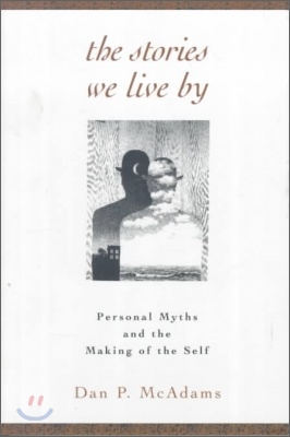 The Stories We Live by: Personal Myths and the Making of the Self