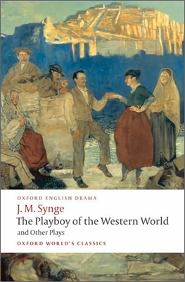 The Playboy of the Western World and Other Plays: Riders to the Sea; The Shadow of the Glen; The Tinker&#39;s Wedding; The Well of the Saints; The Playboy