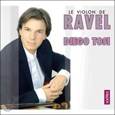 Diego Tosi 라벨: 사후에 발견된 피아노와 바이올린 위한 소나타, 하바네라 형식의 보칼리즈 (Le Violon de Ravel - Ravel: Violin Works)