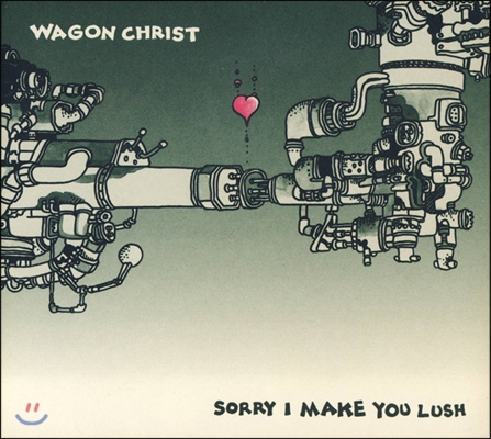 Wagon Christ (웨건 크리스트) - Sorry I Make You Lush