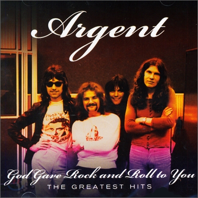 Argent - God Gave Rock &#39;N&#39; Roll To You: The Greatest Hits
