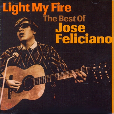 Jose Feliciano - Light My Fire: The Best Of Jose Feliciano