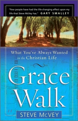 Grace Walk: What You&#39;ve Always Wanted in the Christian Life