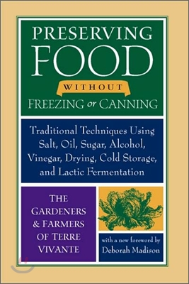 Preserving Food Without Freezing or Canning: Traditional Techniques Using Salt, Oil, Sugar, Alcohol, Vinegar, Drying, Cold Storage, and Lactic Ferment