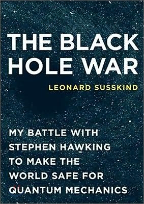 The Black Hole War: My Battle with Stephen Hawking to Make the World Safe for Quantum Mechanics