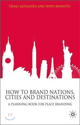 How to Brand Nations, Cities and Destinations: A Planning Book for Place Branding