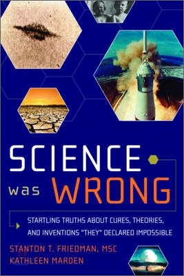 Science Was Wrong: Startling Truths about Cures, Theories, and Inventions They Declared Impossible