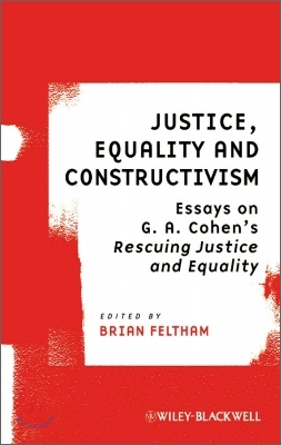 Justice, Equality and Constructivism: Essays on G. A. Cohen&#39;s &quot;Rescuing Justice and Equality&quot;