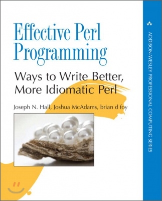 Effective Perl Programming: Ways to Write Better, More Idiomatic Perl