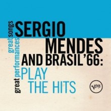 Sergio Mendes &amp; Brasil 66 - Play Hits: Great Songs Great Performances