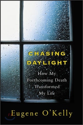 Chasing Daylight: How My Forthcoming Death Transformed My Life