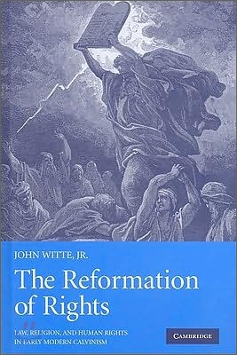 The Reformation of Rights: Law, Religion and Human Rights in Early Modern Calvinism