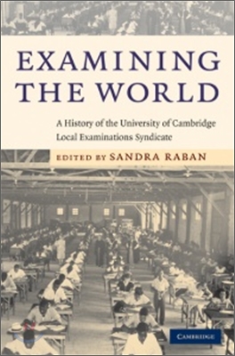 Examining the World: A History of the University of Cambridge Local Examinations Syndicate