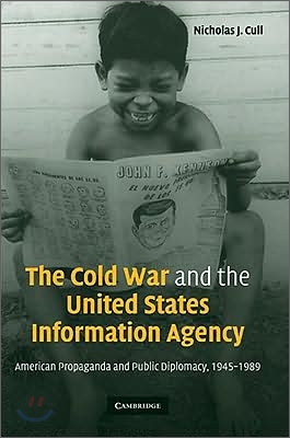 The Cold War and the United States Information Agency: American Propaganda and Public Diplomacy, 1945-1989