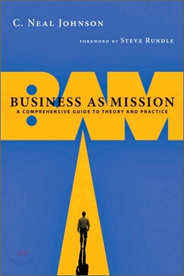 Business as Mission: A Comprehensive Guide to Theory and Practice