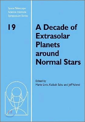 A Decade of Extrasolar Planets Around Normal Stars: Proceedings of the Space Telescope Science Institute Symposium, Held in Baltimore, Maryland May 2-