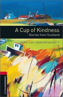 Oxford Bookworms Library: A Cup of Kindness: Stories from Scotland: Level 3: 1000-Word Vocabulary
