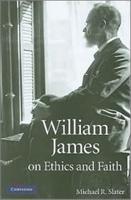 William James on Ethics and Faith