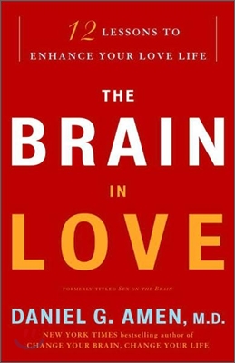 The Brain in Love: 12 Lessons to Enhance Your Love Life