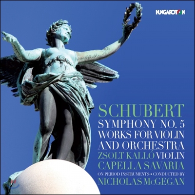 Nicholas McGegan 슈베르트: 교향곡 5번, 바이올린과 오케스트라를 위한 작품집 (Schubert: Symphony No.5, Works for Violin &amp; Orchestra) 카펠라 사바리아, 칼로 졸토, 니콜라스 맥게간