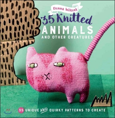 35 Knitted Animals and Other Creatures: 35 Unique and Quirky Patterns to Create