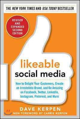 Likeable Social Media, Revised and Expanded: How to Delight Your Customers, Create an Irresistible Brand, and Be Amazing on Facebook, Twitter, Linkedi