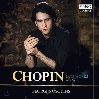 Georgijs Osokins 쇼팽: 후기 피아노 작품집 - 자장가, 마주르카, 피아노 소나타 3번, 뱃노래 외 (Chopin: Late Works, Opp. 57?61) 게오르기스 오소킨스