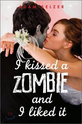 I Kissed a Zombie, and I Liked It