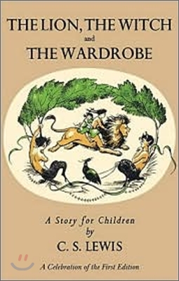 Lion, the Witch and the Wardrobe: A Celebration of the First Edition