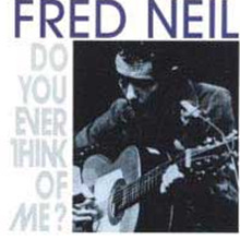Fred Neil - Do You Ever Think Of Me
