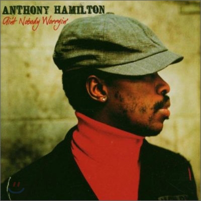Anthony Hamilton - Ain&#39;t Nobody Worryin&#39;