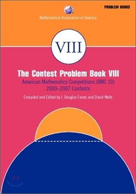 The Contest Problem Book VIII: American Mathematics Competitions (AMC 10) 2000-2007 Contests