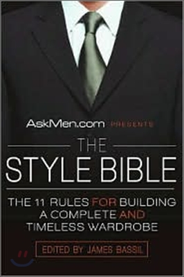Askmen.com Presents the Style Bible: The 11 Rules for Building a Complete and Timeless Wardrobe