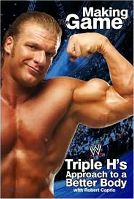 Triple H Making the Game: Triple H&#39;s Approach to a Better Body