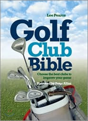 Golf Club Bible: Choose the Best Clubs to Improve Your Game