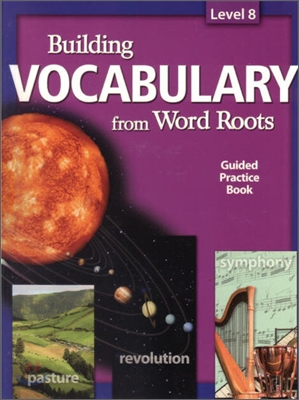 Building Vocabulary From Word Roots Level 8 : Student Book