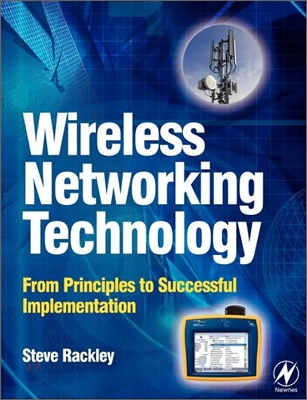 Wireless Networking Technology: From Principles to Successful Implementation