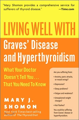 Living Well with Graves&#39; Disease and Hyperthyroidism: What Your Doctor Doesn&#39;t Tell You...That You Need to Know