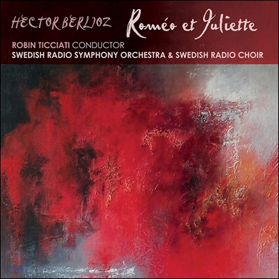 Robin Ticciati 베를리오즈 에디션 4집: 로미오와 줄리엣 (Berlioz: Romeo et Juliette Op.17) 로빈 티치아티, 스웨덴 방송 교향악단