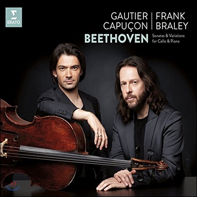 Gautier Capucon / Frank Braley 베토벤: 첼로 소나타 전곡, 첼로 변주곡 - 고티에 카퓌송, 프랑크 브레일리 (Beethoven: Sonatas &amp; Variations for Cello &amp; Piano)